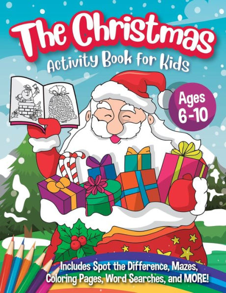 The Christmas Activity Book For Kids - Ages 6-10 : A Creative Holiday Coloring, Drawing, Word Search, Maze, Games, And Puzzle Art Activities Book For Boys And Girls Ages 6, 7, 8, 9, And 10 Years Old