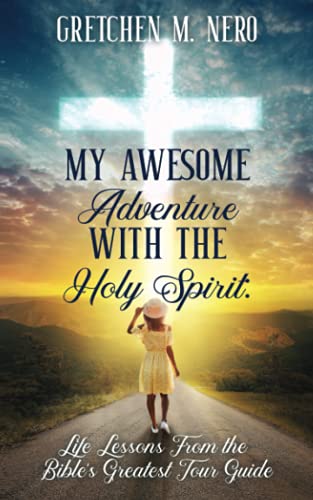 My Awesome Adventure With The Holy Spirit: Life Lessons From The Bible's Greatest Tour Guide - Paperback