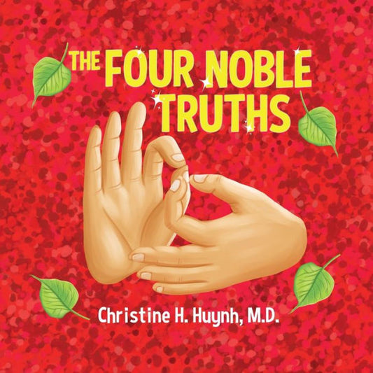 The Four Noble Truths: The Buddha’s First Sermon In Buddhism For Children - A Buddhist Teaching For Kids (Bringing the Buddha's Teachings Into Practice)