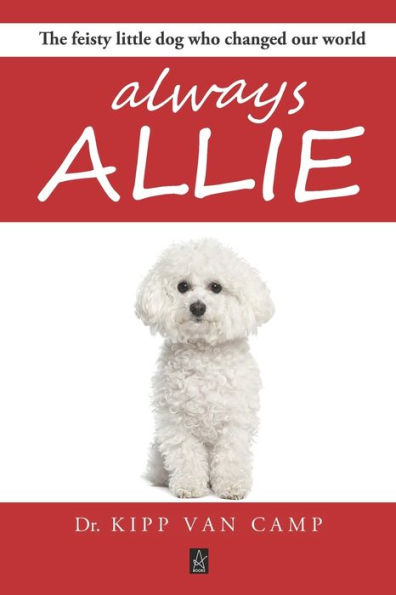 Always Allie: The feisty little dog who changed our world