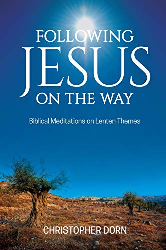 Following Jesus on the Way : Biblical Meditations on Lenten Themes