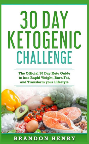 30 Day Ketogenic Challenge: The Official 30 Day Keto Guide to lose Rapid Weight, Burn Fat, and Transform your Lifestyle