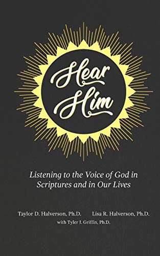 Hear Him : Listening to the Voice of God in Scriptures and in Our Lives