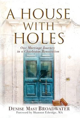 A House With Holes: One Marriage Journey in a Charleston Renovation