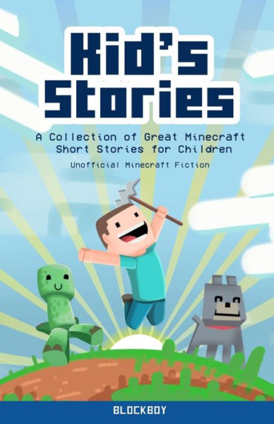 Kid's Stories: A Collection of Great Minecraft Short Stories for Children (Unofficial) - 9781951355159