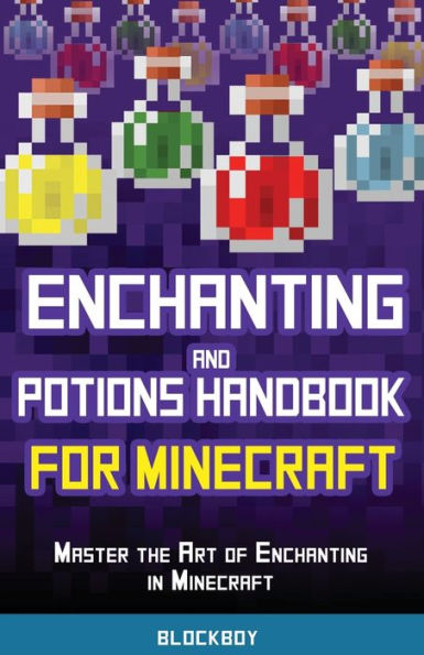 Enchanting and Potions Handbook for Minecraft: Master the Art of Enchanting in Minecraft (Unofficial) - 9781951355166