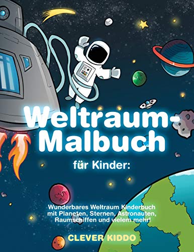 Weltraum-Malbuch f??r Kinder: Wunderbares Weltraum Kinderbuch mit Planeten, Sternen, Astronauten, Raumschiffen und vielem mehr! (German Edition)
