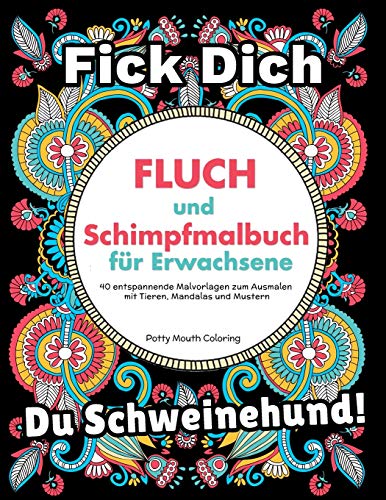Fluch und Schimpfmalbuch f??r Erwachsene: 40 entspannende Malvorlagen zum Ausmalen mit Tieren, Mandalas und Mustern (German Edition)