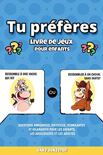 Tu pr??f??res livre de jeux pour enfants : Questions amusantes, difficiles, stimulantes et hilarantes pour les enfants, les adolescents et les adultes - 9781951355944