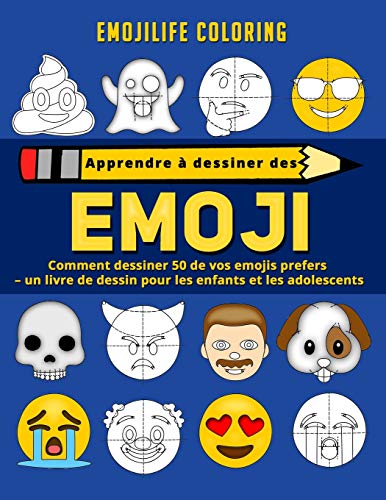 Apprendre à dessiner des emoji : comment dessiner 50 de vos emojis prefers - un livre de dessin pour les enfants et les adolescents