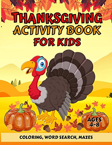 Thanksgiving Activity Book For Kids Ages 4-8 : Fun Thanksgiving Coloring Pages, Word Search, and Mazes - Great Gift for Boys and Girls