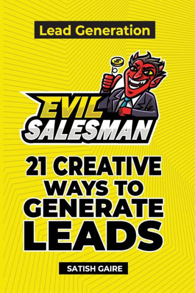 EvilSalesman Lead Generation: 21 Creative Ways To Generate Leads - 9781951403003
