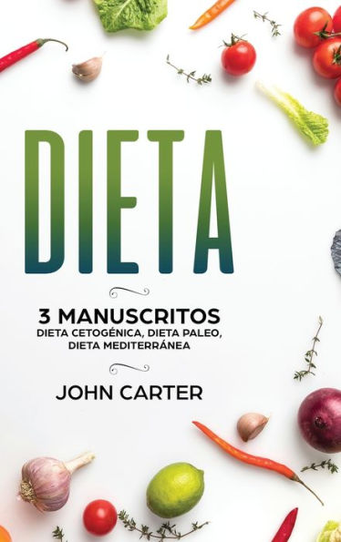Dieta: 3 Manuscritos - Dieta Cetog�nica, Dieta Paleo, Dieta Mediterr�nea (Libro en Espa�ol/Diet Book Spanish Version) (Spanish Edition)