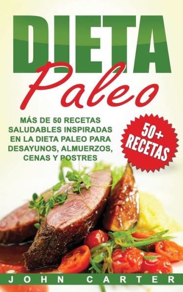 Dieta Paleo: M�s de 50 Recetas Saludables inspiradas en la Dieta Paleo para Desayunos, Almuerzos, Cenas y Postres (Libro en Espa�ol/Paleo Diet Book Spanish Version) (Spanish Edition)