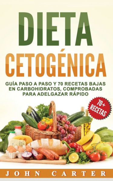 Dieta Cetog�nica: Gu�a Paso a Paso y 70 Recetas Bajas en Carbohidratos, Comprobadas para Adelgazar R�pido (Libro en Espa�ol/Ketogenic Diet Book Spanish Version) (Spanish Edition)