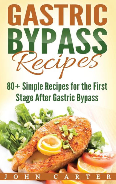 Gastric Bypass Recipes: 80+ Simple Recipes for the First Stage After Gastric Bypass Surgery (Bariatric Cookbook)
