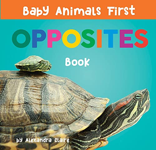 Baby Animals First Opposites Book (Baby Animals First Series)