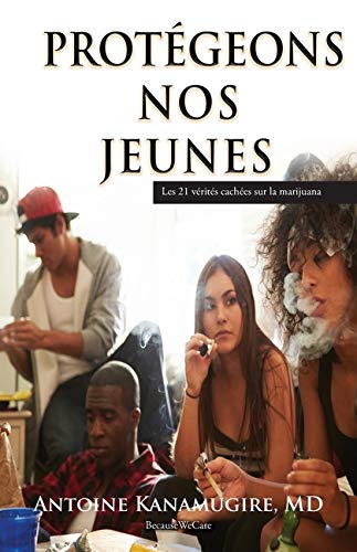 Protegeons Nos Jeunes: Les 21 v??rit??s cach??es sur la marijuana (French Edition)