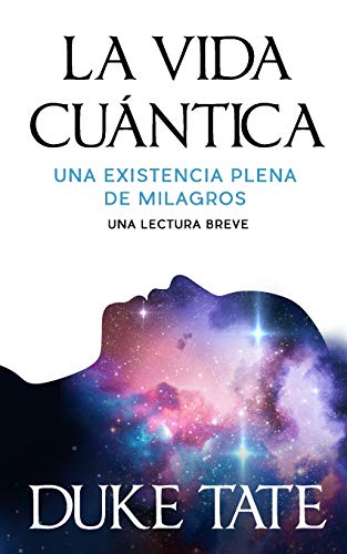 La vida cu??ntica: una existencia plena de milagros (Spanish Edition)