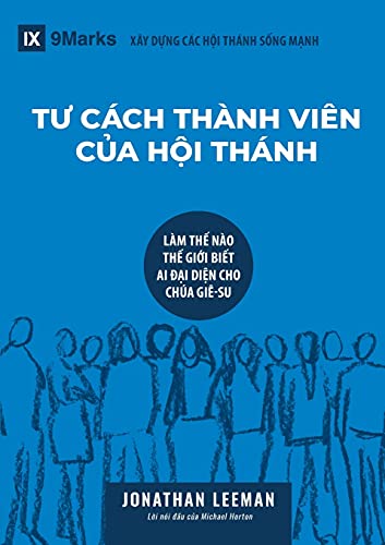 Tu C????Ch Th????Nh Vi????n C?A H?I Th????Nh (Church Membership) (Vietnamese): How The World Knows Who Represents Jesus (Building Healthy Churches (Vietnamese)) (Vietnamese Edition)