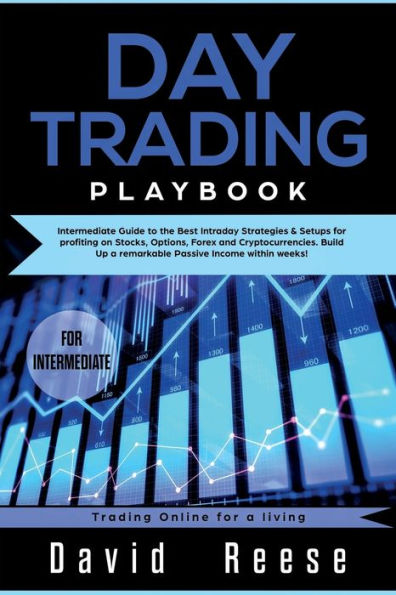 Day trading Playbook: Intermediate Guide to the Best Intraday Strategies & Setups for profiting on Stocks, Options, Forex and Cryptocurrencies. Build ... within weeks! (Trading Online for a Living)