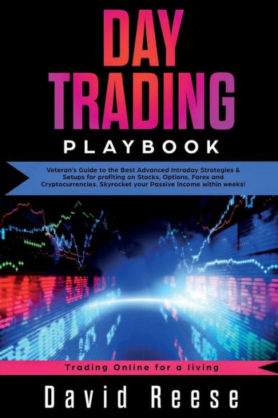 Day Trading Playbook: Veteran's Guide to the Best Advanced Intraday Strategies & Setups for profiting on Stocks, Options, Forex and Cryptocurrencies. ... within weeks! (Trading Online for a Living)