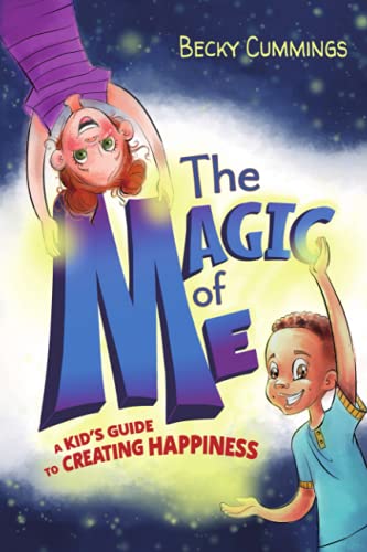 The Magic Of Me : A Kid's Guide To Creating Happiness
