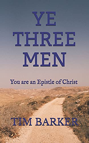 Ye Three Men: You Are An Epistle Of Christ