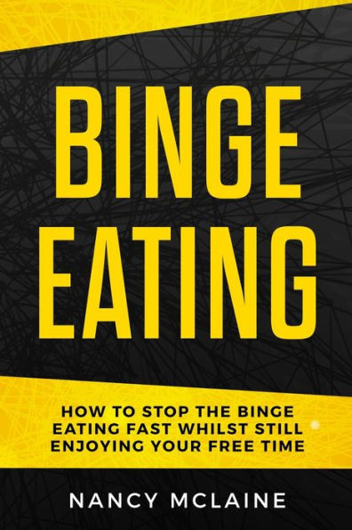 Binge Eating: How to stop binge eating fast whilst still enjoying your free time - 9781951698041