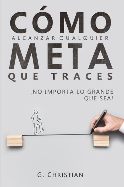C�mo alcanzar cualquier meta que traces: �No importa lo grande que sea! (Spanish Edition)