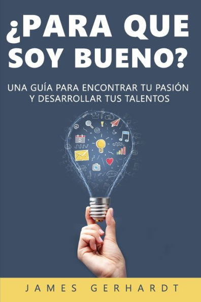 �Para que soy bueno?: Una gu�a para encontrar tu pasi�n y desarrollar tus talentos (Spanish Edition)
