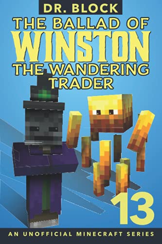 The Ballad Of Winston The Wandering Trader, Book 13: An Unofficial Minecraft Book