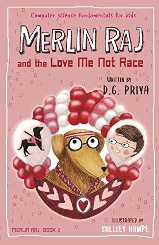 Merlin Raj and the Love Me Not Race : A Valentine Computer Science Dog's Tale - 9781951767181