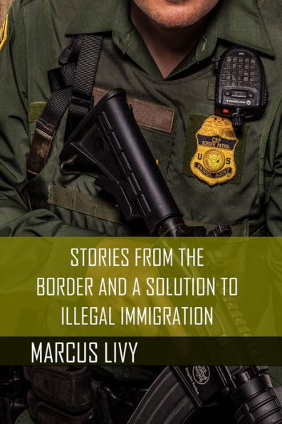 Stories From The Border And A Solution To Illegal Immigration - 9781951780005