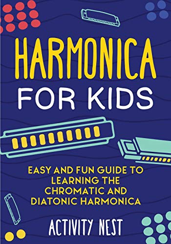 Harmonica for Kids : Easy and Fun Guide to Learning the Chromatic and Diatonic Harmonica