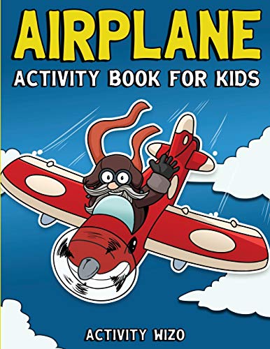 Airplane Activity Book For Kids: Coloring, Dot To Dot, Mazes, And More For Ages 4-8 (Fun Activities For Kids)