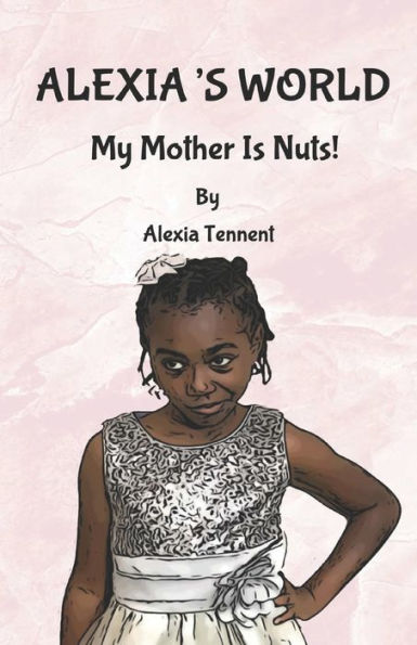 ALEXIA'S WORLD: My Mother Is Nuts!