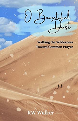 O Beautiful Dust: Walking the Wilderness Toward Common Pray