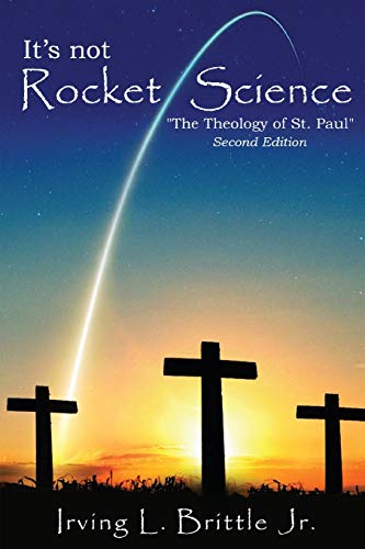 It's Not Rocket Science : The Theology of Saint Paul The Apostle - 9781951961022