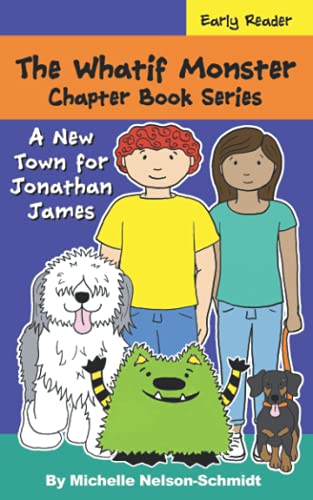 The Whatif Monster Chapter Book Series: A New Town For Jonathan James - 9781952013515