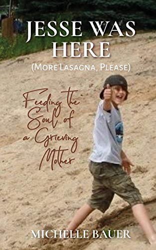 Jesse Was Here: More Lasagna, Please: Feeding the Soul of a Grieving Mother