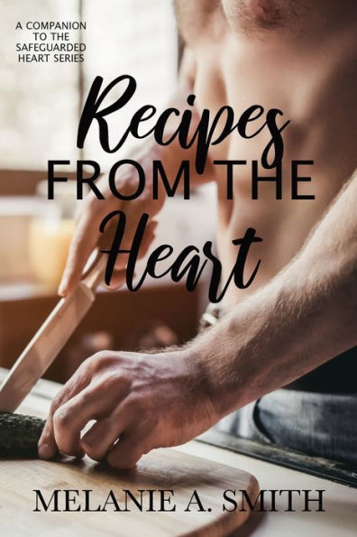 Recipes From The Heart : A Companion To The Safeguarded Heart Series