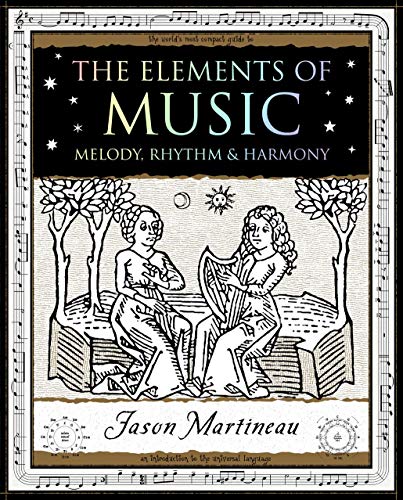 The Elements Of Music: Melody, Rhythm & Harmony (Wooden Books U.S. Editions)