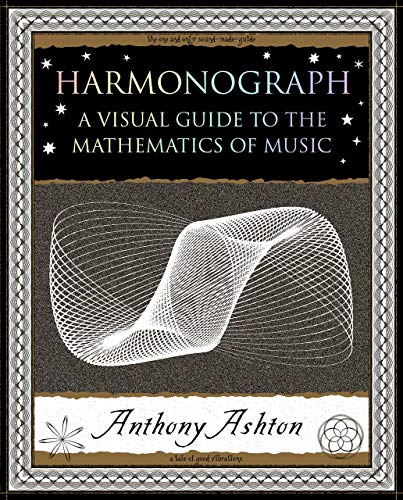 Harmonograph: A Visual Guide To The Mathematics Of Music (Wooden Books U.S. Editions)