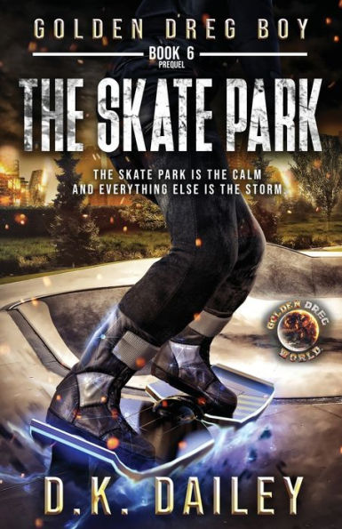 Golden Dreg Boy, Book 6, Golden Dreg World : The Skate Park (Dystopian Post-Apocalyptic Young Adult Series)