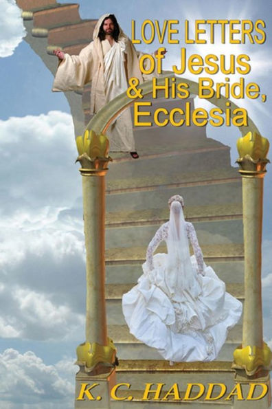 Love Letters Of Jesus And His Bride, Ecclesia : Based On Song Of Songs By King Solomon