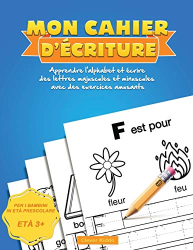 Mon Cahier d'??criture : Apprendre l'alphabet et ??crire des lettres majuscules et minuscules avec des exercices amusants