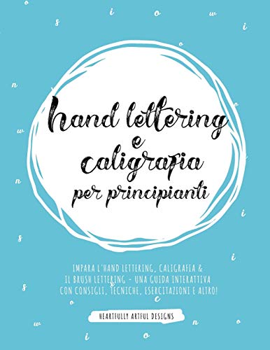 Hand lettering e Caligrafia per principianti : Impara l'Hand Lettering, Caligrafia & il Brush Lettering - Una guida interattiva con consigli, tecniche, esercitazioni e altro!