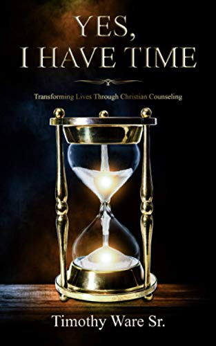 Yes, I Have Time : Transforming Lives Through Christian Counseling