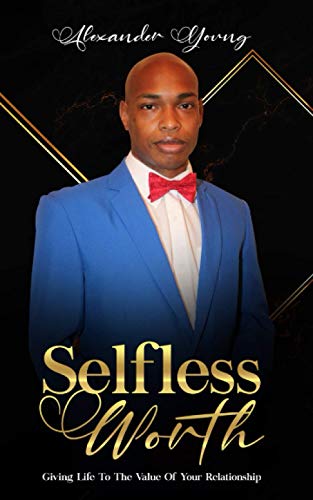 SELFLESS WORTH: Giving life to the value of your relationship